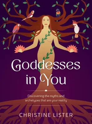 Göttinnen in dir: Die Entdeckung der Mythen und Archetypen, die deine Realität sind - Goddesses in You: Discovering the Myths and Archetypes That Are Your Reality