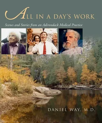 All in a Day's Work: Szenen und Geschichten aus einer Arztpraxis in den Adirondacks - All in a Day's Work: Scenes and Stories from an Adirondack Medical Practice