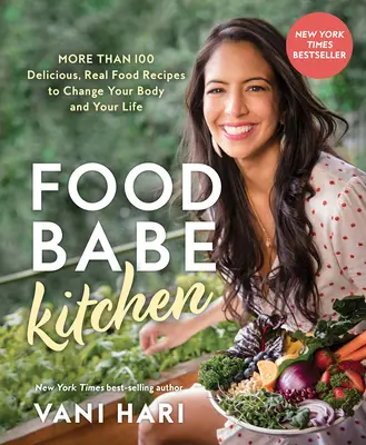 Food Babe Küche: Mehr als 100 köstliche, echte Lebensmittelrezepte, die Ihren Körper und Ihr Leben verändern: - Food Babe Kitchen: More Than 100 Delicious, Real Food Recipes to Change Your Body and Your Life: