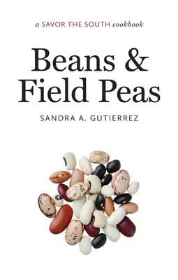 Bohnen und Felderbsen: ein Savor the South-Kochbuch - Beans and Field Peas: a Savor the South cookbook