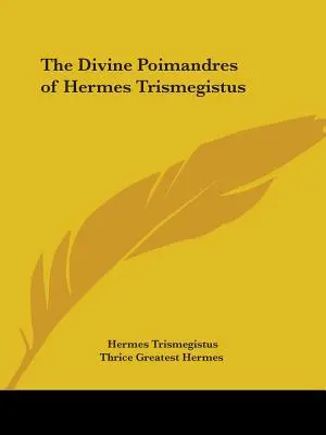 Die göttlichen Poimandres des Hermes Trismegistus - The Divine Poimandres of Hermes Trismegistus