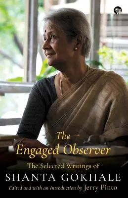 Der engagierte Beobachter: Die ausgewählten Schriften von Shanta Gokhale - The Engaged Observer: The Selected Writings of Shanta Gokhale