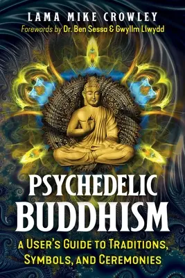 Psychedelischer Buddhismus: Ein Benutzerhandbuch für Traditionen, Symbole und Zeremonien - Psychedelic Buddhism: A User's Guide to Traditions, Symbols, and Ceremonies
