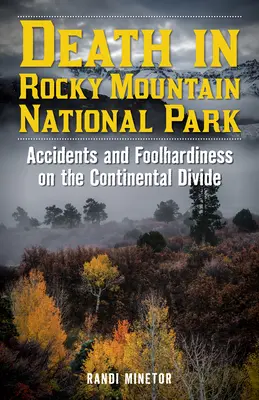 Tod im Rocky Mountain National Park: Unfälle und Leichtsinn an der Kontinentalscheide - Death in Rocky Mountain National Park: Accidents and Foolhardiness on the Continental Divide