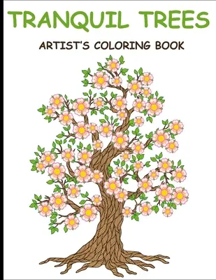 Tranquil Trees Artist's Coloring Books: Malbuch für Erwachsene mit stressabbauenden Baummotiven - Tranquil Trees Artist's Coloring Books: Adult Coloring Book With Stress Relieving Tree Designs