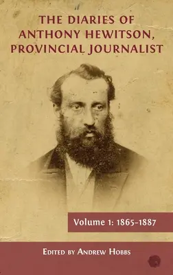 Die Tagebücher von Anthony Hewitson, Provinzjournalist, Band 1: 1865-1887 - The Diaries of Anthony Hewitson, Provincial Journalist, Volume 1: 1865-1887