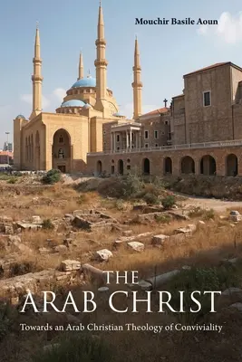 Der arabische Christus: Auf dem Weg zu einer arabisch-christlichen Theologie der Konvivialität - The Arab Christ: Towards an Arab Christian Theology of Conviviality