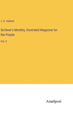 Scribner's Monthly, Illustrated Magazine for the People: Bd. 9 - Scribner's Monthly, Illustrated Magazine for the People: Vol. 9