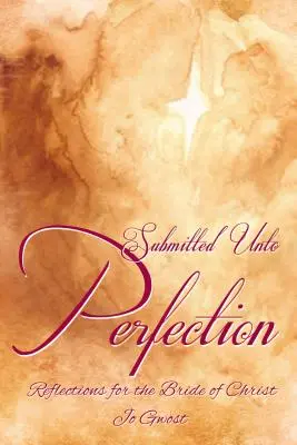 Der Vollkommenheit unterworfen: Überlegungen für die Braut Christi - Submitted Unto Perfection: Reflections for the Bride of Christ