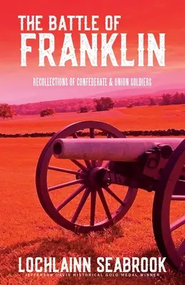 Die Schlacht von Franklin: Erinnerungen von Konföderierten und Unionssoldaten - The Battle of Franklin: Recollections of Confederate and Union Soldiers