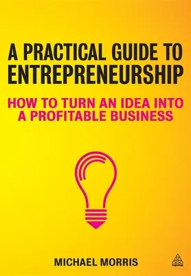 Ein praktischer Leitfaden zum Unternehmertum: Wie man eine Idee in ein profitables Unternehmen verwandelt - A Practical Guide to Entrepreneurship: How to Turn an Idea Into a Profitable Business