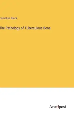 Die Pathologie des tuberkulösen Knochens - The Pathology of Tuberculous Bone