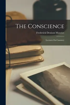 Das Gewissen: Vorlesungen über Kasuistik - The Conscience: Lectures On Casuistry