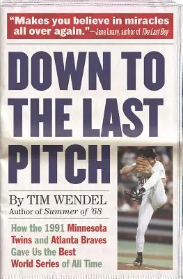 Bis zum letzten Wurf: Wie uns die Minnesota Twins und die Atlanta Braves 1991 die beste World Series aller Zeiten bescherten - Down to the Last Pitch: How the 1991 Minnesota Twins and Atlanta Braves Gave Us the Best World Series of All Time