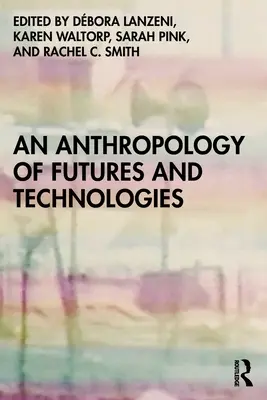 Eine Anthropologie der Zukünfte und Technologien - An Anthropology of Futures and Technologies