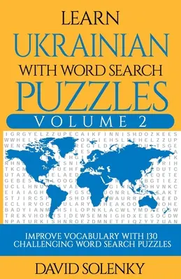 Ukrainisch lernen mit Wortsuchrätseln Band 2: Lernen Sie den Wortschatz der ukrainischen Sprache mit 130 herausfordernden zweisprachigen Wortsuchrätseln für alle Altersgruppen - Learn Ukrainian with Word Search Puzzles Volume 2: Learn Ukrainian Language Vocabulary with 130 Challenging Bilingual Word Find Puzzles for All Ages