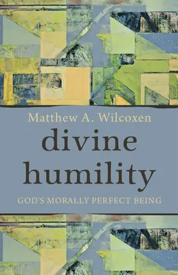 Göttliche Demut: Gottes moralisch vollkommenes Wesen - Divine Humility: God's Morally Perfect Being