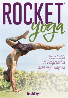 Rocket Yoga: Dein Leitfaden für progressives Ashtanga Vinyasa - Rocket Yoga: Your Guide to Progressive Ashtanga Vinyasa