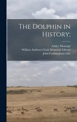 Der Delphin in der Geschichte; - The Dolphin in History;