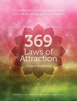 369 Gesetze der Anziehung - Ein Arbeitsbuch: Entdecken Sie Ihre innere Kraft, um Ihr Leben so zu gestalten, wie Sie es sich vorstellen können - 369 Laws of Attraction Guided Workbook: Discover Your Inner Power to Make Your Life Anything You Can Imagine