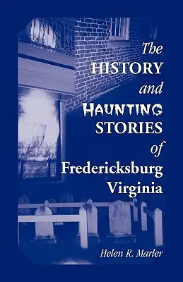 Die Geschichte und die schaurigen Geschichten von Fredericksburg, Virginia - The History and Haunting Stories of Fredericksburg, Virginia