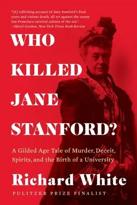 Wer tötete Jane Stanford? Eine Geschichte aus dem Goldenen Zeitalter über Mord, Betrug, Geister und die Geburt einer Universität - Who Killed Jane Stanford?: A Gilded Age Tale of Murder, Deceit, Spirits and the Birth of a University