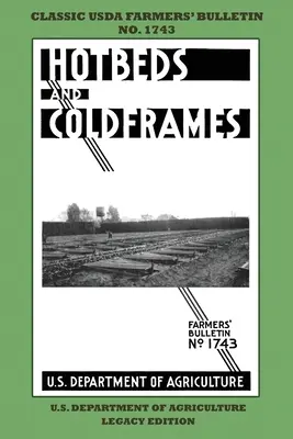 Frühbeete und Frühbeetkästen (Legacy Edition): Das klassische USDA Farmers' Bulletin Nr. 1742 mit Tipps und traditionellen Methoden für den nachhaltigen Gemüseanbau - Hotbeds And Coldframes (Legacy Edition): The Classic USDA Farmers' Bulletin No. 1742 With Tips And Traditional Methods in Sustainable Vegetable Garden