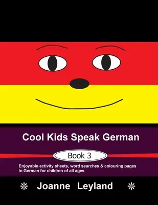 Cool Kids Speak German - Buch 3: Unterhaltsame Arbeitsblätter, Wortsuchen und Ausmalbilder auf Deutsch für Kinder aller Altersgruppen - Cool Kids Speak German - Book 3: Enjoyable activity sheets, word searches & colouring pages in German for children of all ages