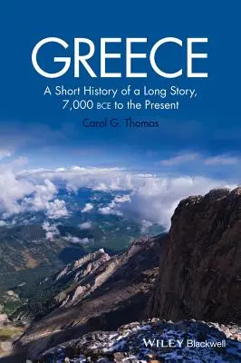 Griechenland: Eine kurze Geschichte einer langen Geschichte, 7.000 v. Chr. bis zur Gegenwart - Greece: A Short History of a Long Story, 7,000 Bce to the Present