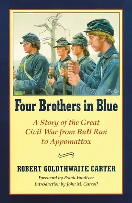Vier Brüder in Blau: Oder: Sonnenschein und Schatten des Krieges der Rebellion - Four Brothers in Blue: Or Sunshine and Shadows of the War of the Rebellion