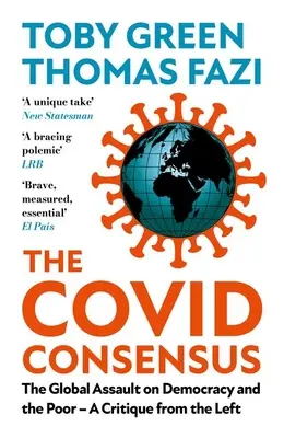 Der Covid-Konsens: Der globale Angriff auf die Demokratie und die Armen?eine Kritik von links - The Covid Consensus: The Global Assault on Democracy and the Poor?a Critique from the Left