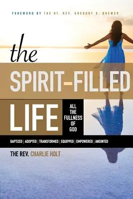 Das geisterfüllte Leben: Die ganze Fülle Gottes - The Spirit-Filled Life: All the Fullness of God