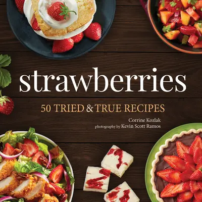 Erdbeeren: 50 erprobte und bewährte Rezepte - Strawberries: 50 Tried & True Recipes