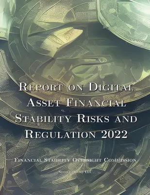 Bericht über Risiken für die Finanzstabilität digitaler Vermögenswerte und Regulierung 2022 - Report on Digital Asset Financial Stability Risks and Regulation 2022