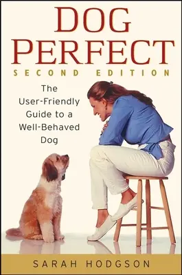 Dogperfect: Der benutzerfreundliche Leitfaden für einen gut erzogenen Hund - Dogperfect: The User-Friendly Guide to a Well-Behaved Dog