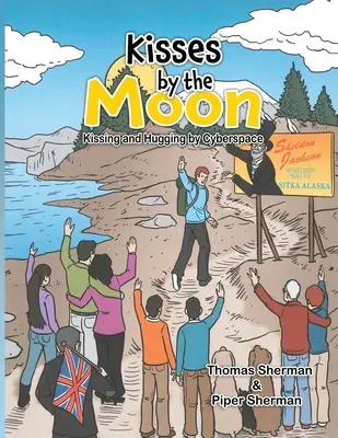 Küsse durch den Mond: Küssen und Umarmen im Cyberspace: Küssen und Umarmen im Cyberspace - Kisses by the Moon: Kissing and Hugging by Cyberspace: Kissing and Hugging by Cyberspace