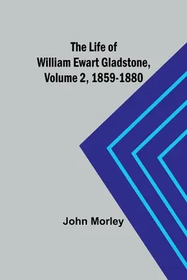 Das Leben von William Ewart Gladstone, Band 2, 1859-1880 - The Life of William Ewart Gladstone, Volume 2, 1859-1880