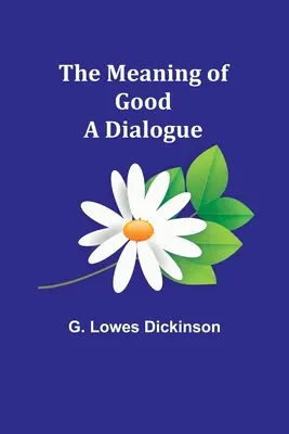 Die Bedeutung des Guten - ein Dialog - The Meaning of Good-A Dialogue