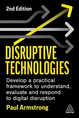 Umwälzende Technologien: Entwicklung eines praktischen Rahmens zum Verständnis, zur Bewertung und zur Reaktion auf die digitale Disruption - Disruptive Technologies: Develop a Practical Framework to Understand, Evaluate and Respond to Digital Disruption