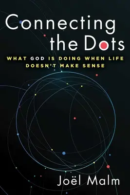 Verbinde die Punkte: Was Gott tut, wenn das Leben keinen Sinn macht - Connecting the Dots: What God Is Doing When Life Doesn't Make Sense