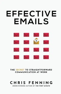 Effektive E-Mails: Das Geheimnis einer unkomplizierten Kommunikation am Arbeitsplatz - Effective Emails: The secret to straightforward communication at work