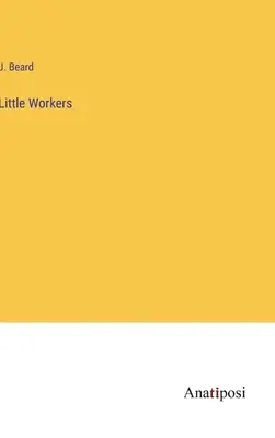 Kleine Arbeiter - Little Workers