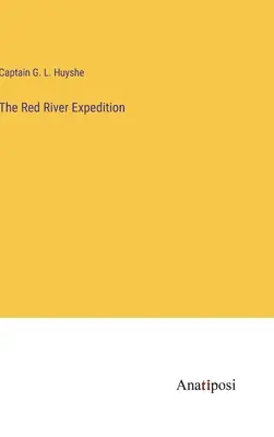 Die Red-River-Expedition - The Red River Expedition