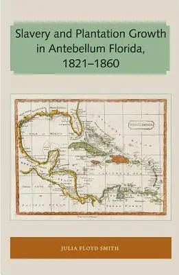Sklaverei und Plantagenwachstum im Florida der Vorkriegszeit 1821-1860 - Slavery and Plantation Growth in Antebellum Florida 1821-1860