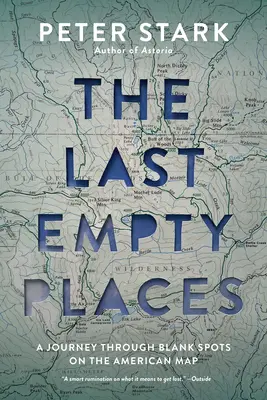 Die letzten leeren Orte: Eine Reise durch die weißen Flecken auf der amerikanischen Landkarte - The Last Empty Places: A Journey Through Blank Spots on the American Map