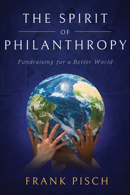 Der Geist der Philanthropie: Fundraising für eine bessere Welt - The Spirit of Philanthropy: Fundraising for a Better World