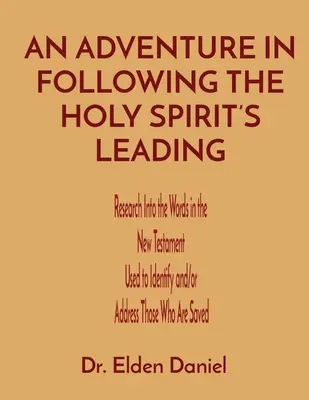 Ein Abenteuer, der Führung des Heiligen Geistes zu folgen: Untersuchungen zu den Worten im Neuen Testament, die zur Identifizierung und/oder Ansprache der Erlösten verwendet werden - An Adventure in Following the Holy Spirit's Leading: Research Into the Words in the New Testament Used to Identify and/or Address Those Who Are Saved