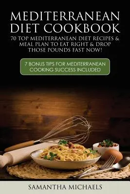 Mittelmeer-Diät-Kochbuch: 70 Top Mittelmeer-Diät-Rezepte & Mahlzeitenplan, um sich richtig zu ernähren und die Pfunde schnell wieder loszuwerden: ( 7 Bonus-Tipps für Mediterra - Mediterranean Diet Cookbook: 70 Top Mediterranean Diet Recipes & Meal Plan to Eat Right & Drop Those Pounds Fast Now!: ( 7 Bonus Tips for Mediterra
