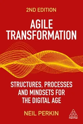 Agile Transformation: Strukturen, Prozesse und Mindsets für das digitale Zeitalter - Agile Transformation: Structures, Processes and Mindsets for the Digital Age