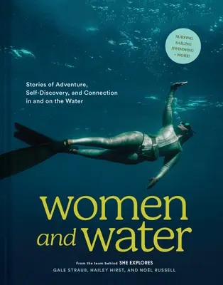 Frauen und Wasser: Geschichten von Abenteuern, Selbstentdeckung und Verbundenheit im und auf dem Wasser - Women and Water: Stories of Adventure, Self-Discovery, and Connection in and on the Water